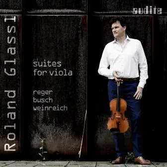 Reger, Busch & Weinreich: Suites for Viola by Roland Glassl