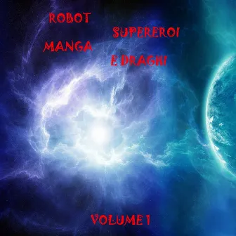 Robot, supereroi, manga e draghi, vol. 1 by Familia band