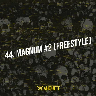 44. Magnum #2 (Freestyle) by Cacahouete