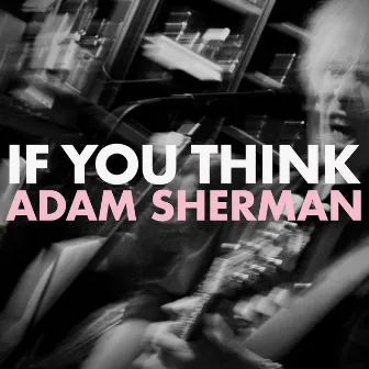 If You Think by Adam Sherman