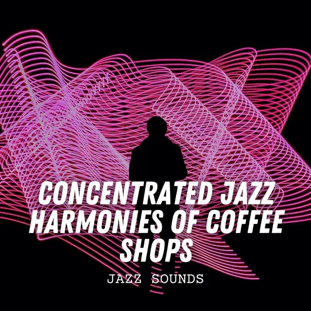 Jazz Sounds: Concentrated Jazz Harmonies of Coffee Shops