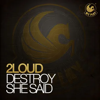 Destroy She Said by 2Loud