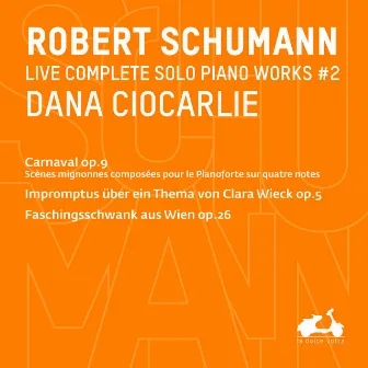 R. Schumann: Complete Solo Piano Works, Vol.2 - Carnaval Op. 9, Impromptus über ein Thema von Clara Wieck, Op. 5 & Faschingsschwank aus Wien, Op. 26 (Live) by Dana Ciocarlie