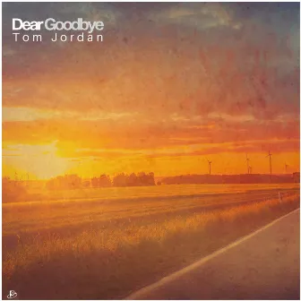 Dear Goodbye by Tom Jordan