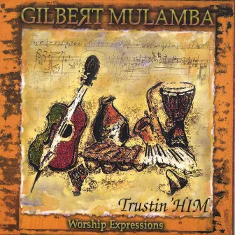 Trustin'Him by Gilbert Mulamba