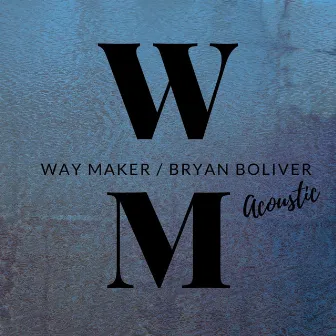 Way Maker (Acoustic) by Bryan Boliver