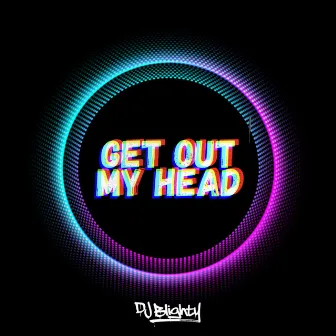 Get Out My Head by DJ Blighty