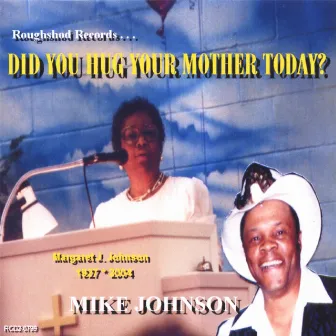 DID YOU HUG YOUR MOTHER TODAY? by Mike Johnson