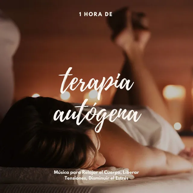 1 Hora de Terapia Autógena: Música para Relajar el Cuerpo, Liberar Tensiones, Disminuir el Estrés