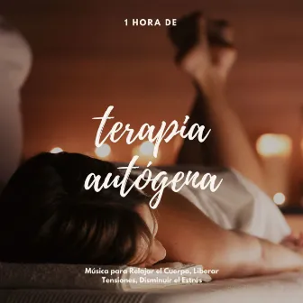 1 Hora de Terapia Autógena: Música para Relajar el Cuerpo, Liberar Tensiones, Disminuir el Estrés by Relief in Mind