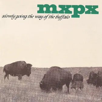 Slowly Going The Way Of The Buffalo by MxPx