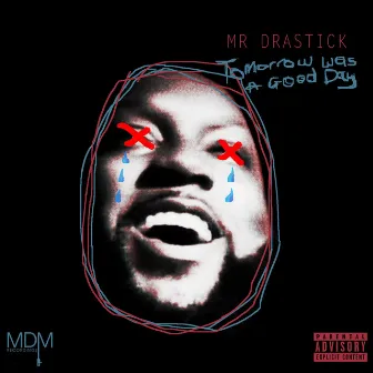 Tomorrow Was a Good Day by Mr.Drastick