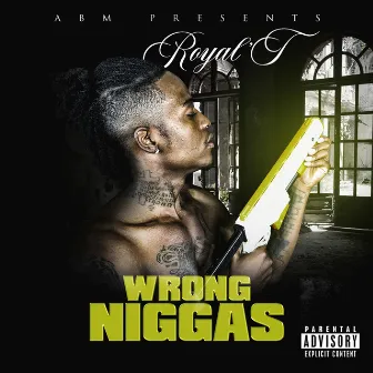 Wrong Niggas by Abm Royal'T