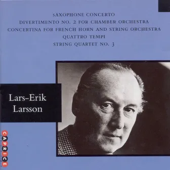 Larsson: Saxophone Concerto / Divertimento No. 2 / Horn Concertino / Quattro Tempi by Jan-Olav Wedin