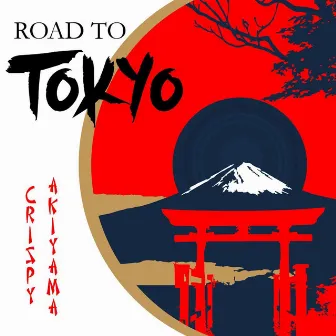 Road to Tokyo by Crispy Akiyama