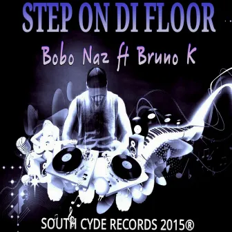 Step On Di Floor (feat. Bruno K) by Bobo Naz