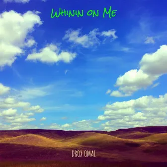 Whinin on Me by DROX OMAL