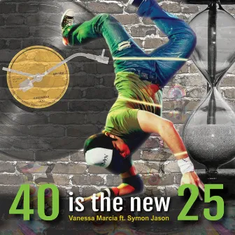 40 Is the New 25 by Vanessa Marcia