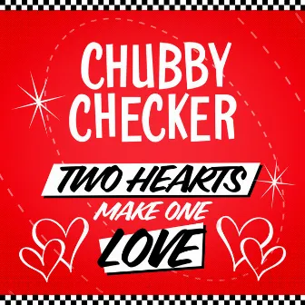 Two Hearts Make One Love by Chubby Checker