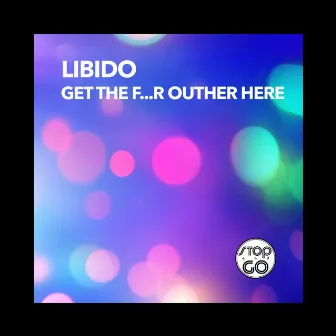 Get the F...R Outher Here by Libidos'