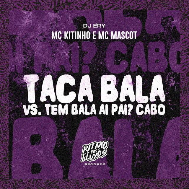 Taca Bala Vs Tem Bala Ai Pai? Cabô