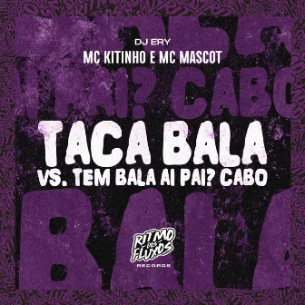 Taca Bala Vs Tem Bala Ai Pai? Cabô by Mc Mascot