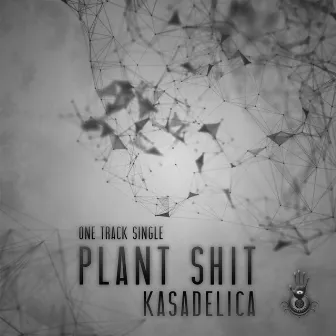 Plant Shit by Kasadelica