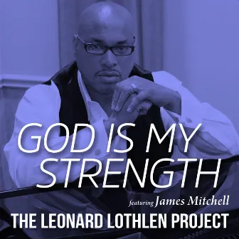 God is My Strength by The Leonard Lothlen Project