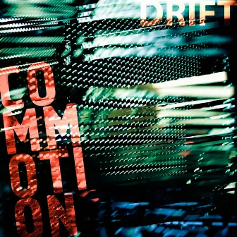 Commotion by Drift