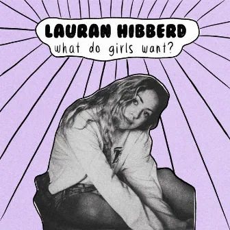 What Do Girls Want? by Lauran Hibberd