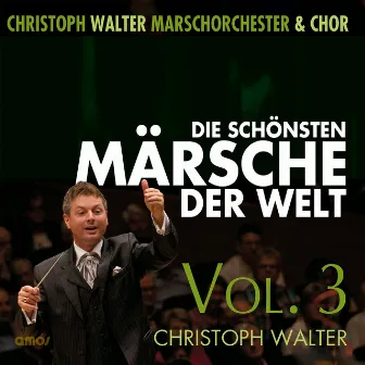 Die Schönsten Märsche der Welt, Vol. 3 by Christoph Walter Marschorchester