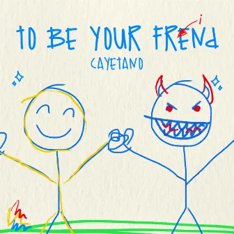 To Be Your Friend by Cayetano