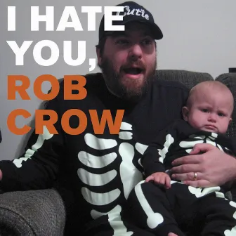 I Hate You, Rob Crow by Rob Crow