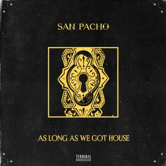 As Long As We Got House by San Pacho