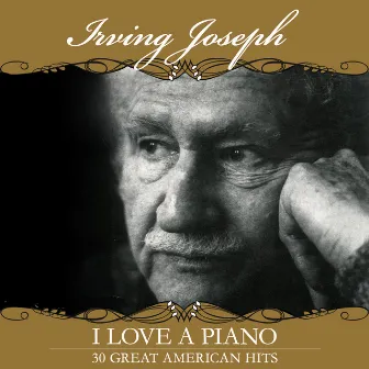 I Love A Piano: 30 Great American Hits by Irving Joseph