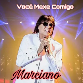 Você Mexe Comigo by Marciano