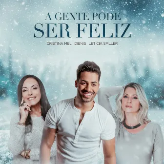 A Gente Pode Ser Feliz by Letícia Spiller