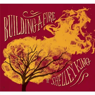 Building a Fire by Shelley King