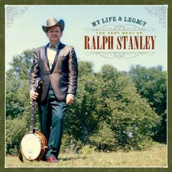 My Life & Legacy: The Very Best of Ralph Stanley by Ralph Stanley