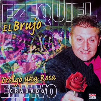 Traigo una Rosa (En Vivo) by Ezequiel El Brujo