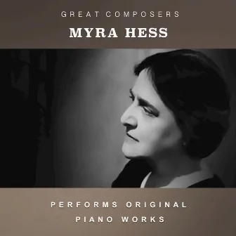 Myra Hess Performs Original Piano Works by Myra Hess