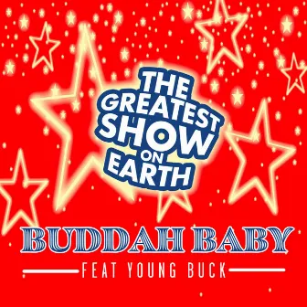 The Greatest Show On Earth by Buddah Baby