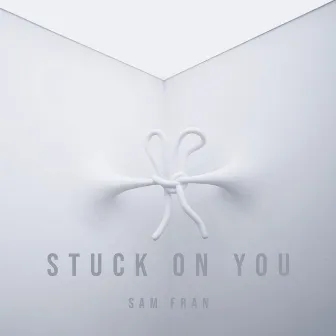 Stuck on You by Sam Fran