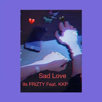 Sad Love by 9s FRIZTY