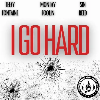 I GO HARD by Teezy Fontaine