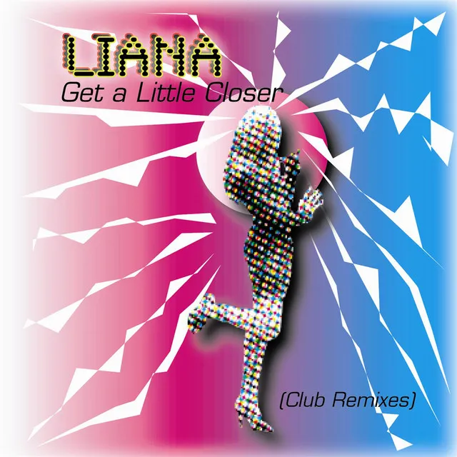 Get A Little Closer (Club Remixes)