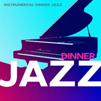 Dinner Jazz by Instrumental Dinner Jazz