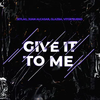 Give It to Me by Juan Alcasar