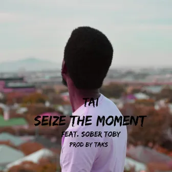 Seize the Moment by Tai the Rapper