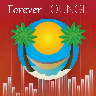 Forever Lounge – Best Chill Out Beats, Deep Melody, Easy Listening by Remarkable Chillout Music Ensemble